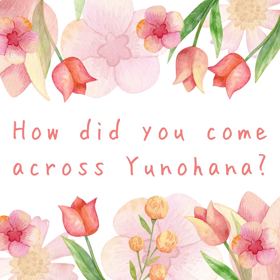 How did you come across Yunohana?